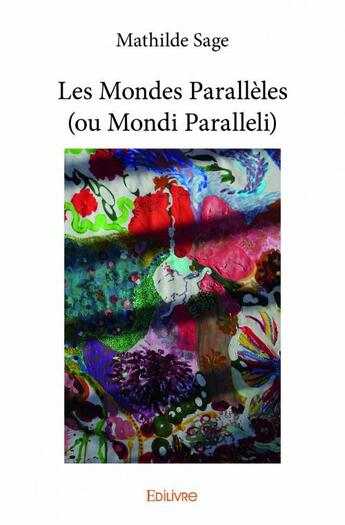 Couverture du livre « Les mondes parallèles (ou mondi paralleli) » de Mathilde Sage aux éditions Edilivre