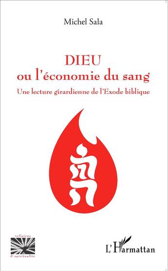 Couverture du livre « Dieu ou l'économie du sang ; une lecture girardienne de l'Exode biblique » de Michel Sala aux éditions L'harmattan