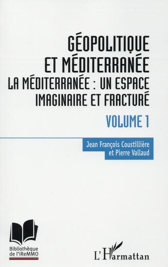 Couverture du livre « Géopolitique en méditerranée t.1 ; la Méditérranée : un espace imaginaire et fracturé » de Jean-Francois Coustilliere et Pierre Valllaud aux éditions L'harmattan