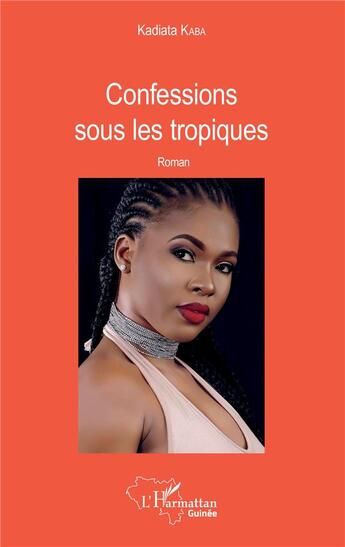 Couverture du livre « Confessions sous les tropiques » de Kadiata Kaba aux éditions L'harmattan