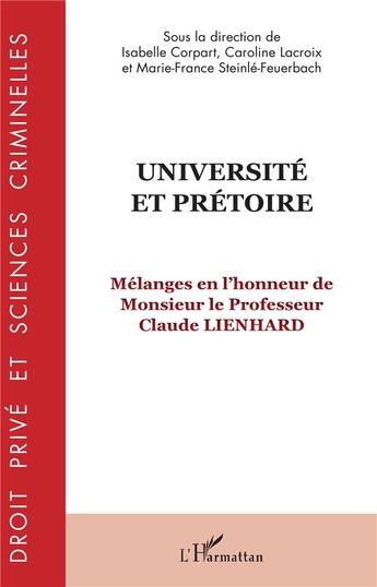 Couverture du livre « Université et prétoire ; mélanges en l'honneur de Monsieur le Professeur Claude Lienhard » de Isabelle Corpart et Marie-France Steinle-Feuerbach et Caroline Lacroix aux éditions L'harmattan