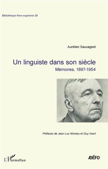 Couverture du livre « Un linguiste dans son siècle ; mémoires, 1897-1954 » de Aurelien Sauvageot aux éditions L'harmattan