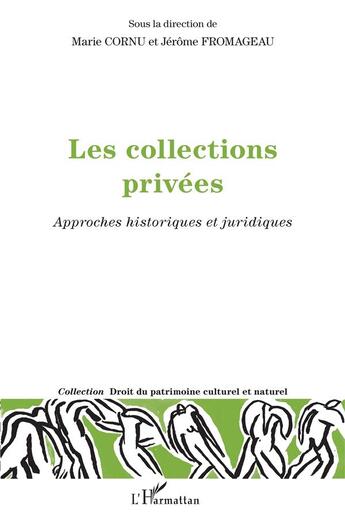 Couverture du livre « Les collections privées ; approches historiques et juridiques » de Jerome Fromageau et Marie Cornu aux éditions L'harmattan