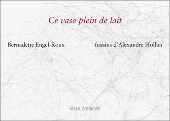 Couverture du livre « Ce vase plein de lait » de Alexandre Hollan et Bernadette Engel-Roux aux éditions Voix D'encre