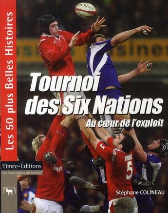 Couverture du livre « Tournoi des six nations au coeur de l'exploit » de Stephane Colineau aux éditions Timee