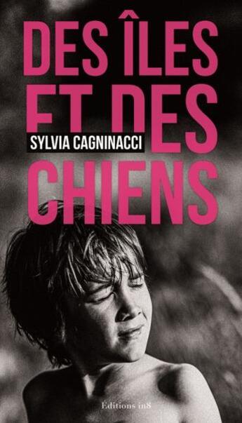 Couverture du livre « Des îles et des chiens » de Sylvia Cagninacci aux éditions Editions In8