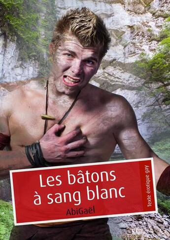 Couverture du livre « Les bâtons à sang blanc (érotique gay) » de Abigael aux éditions Textes Gais