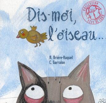 Couverture du livre « Dis-moi l'oiseau... » de Alice Briere-Hacquet et Claire Garralon aux éditions Thierry Magnier