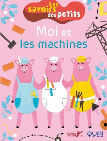 Couverture du livre « Les savoirs des petits : moi et les machines » de Clemence Sabbagh aux éditions Plume De Carotte