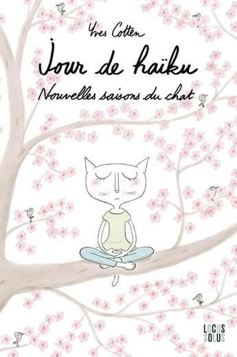 Couverture du livre « Jour de haïku : Nouvelles saisons du chat » de Yves Cotten aux éditions Locus Solus