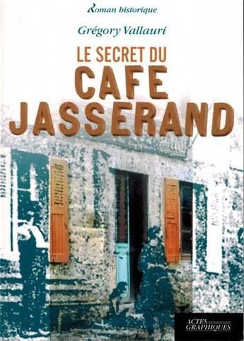 Couverture du livre « Le secret du café Jasserand » de Gregory Vallauri aux éditions Actes Graphiques