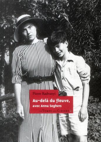 Couverture du livre « Au-delà du fleuve, avec Anna Seghers » de Pierre Radvanyi aux éditions Le Temps Des Cerises