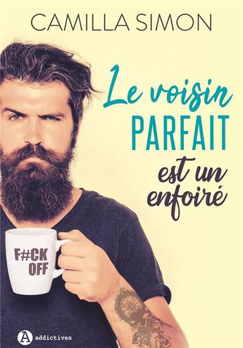 Couverture du livre « Le voisin parfait est un enfoiré » de Camilla Simon aux éditions Editions Addictives