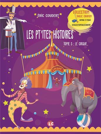 Couverture du livre « Les pt'ites histoires t.3 ; le cirque » de Coudert Eric aux éditions Editions Lc