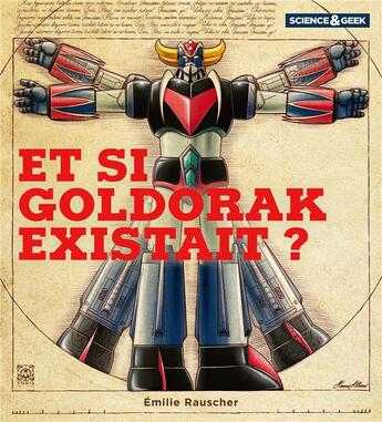Couverture du livre « Science et geek : Et si Goldorak existait ? » de Emilie Rauscher aux éditions Ynnis