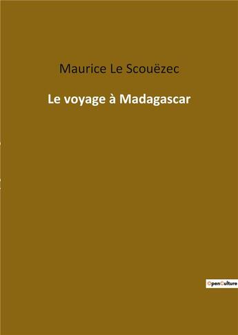 Couverture du livre « Le voyage à Madagascar » de Maurice Le Scouezec aux éditions Culturea