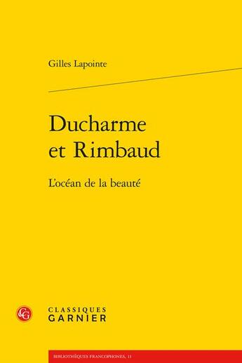 Couverture du livre « Ducharme et Rimbaud : l'océan de la beauté » de Lapointe Gilles aux éditions Classiques Garnier