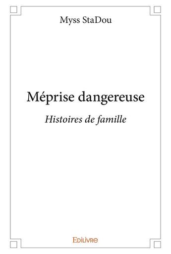 Couverture du livre « Méprise dangereuse ; histoires de famille » de Myss Stadou aux éditions Edilivre