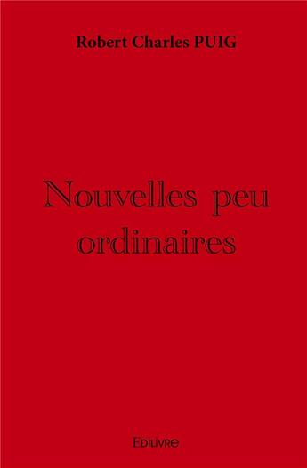 Couverture du livre « Nouvelles peu ordinaires » de Robert Charles Puig aux éditions Edilivre