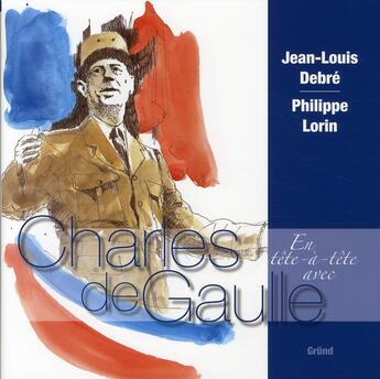 Couverture du livre « EN TETE-A-TETE ; avec Charles de Gaulle » de Jean-Louis Debre et Philippe Lorin aux éditions Grund