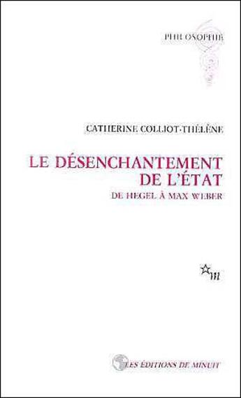 Couverture du livre « Le désenchantement de l'Etat ; de Hegel à Max Weber » de Catherine Colliot-Thelene aux éditions Minuit