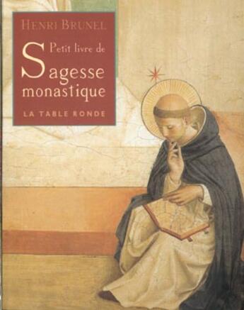 Couverture du livre « Le petit livre de sagesse monastique » de Henri Brunel aux éditions Table Ronde