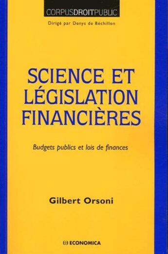 Couverture du livre « Science et législation financières ; budgets publics et lois de finances » de Orsoni/Gilbert aux éditions Economica