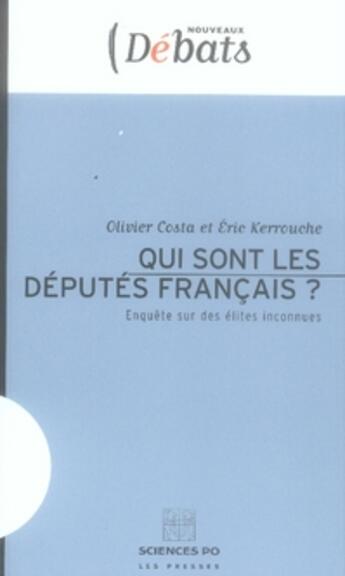 Couverture du livre « Qui sont les députés français ? enquête sur des élites inconnues » de Olivier Costa et Eric Kerrouche aux éditions Presses De Sciences Po