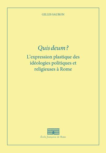 Couverture du livre « Quis deum ? l'expression plastique des idéologies politiques et religieuses à Rome » de Gilles Sauron aux éditions Ecole Francaise De Rome