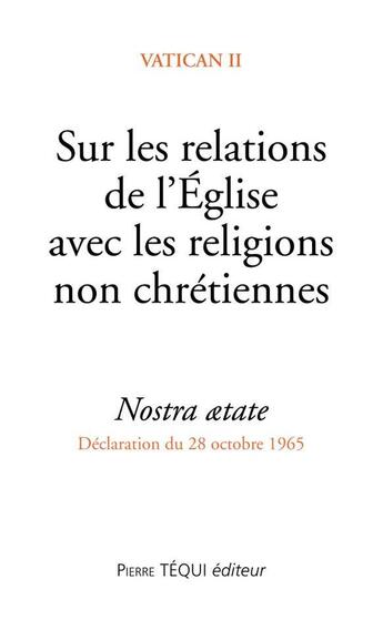 Couverture du livre « Sur les relations de l'Église avec les religions non chrétiennes ; nostra ætate ; déclaration du 28 octobre 1965 » de  aux éditions Tequi