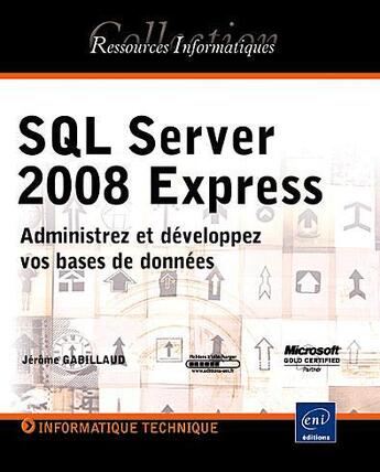 Couverture du livre « Sql serveur 2008 express ; administrer et développer vos bases de données » de Jerome Gabillaud aux éditions Eni