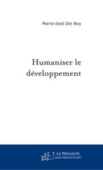 Couverture du livre « Humaniser le developpement » de Rey Marie-Jose aux éditions Le Manuscrit