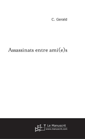 Couverture du livre « Assassinats entre ami(e)s » de Gerald C. aux éditions Le Manuscrit