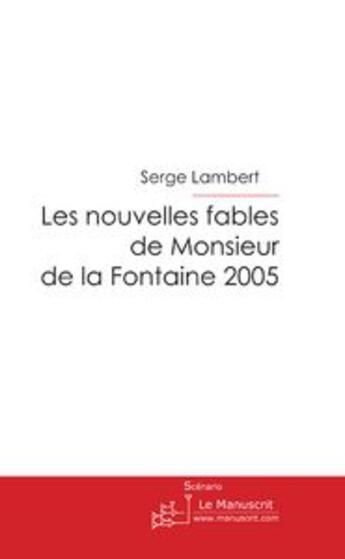 Couverture du livre « Les nouvelles fables de monsieur de la fontaine 2005 » de Lambert-S aux éditions Le Manuscrit