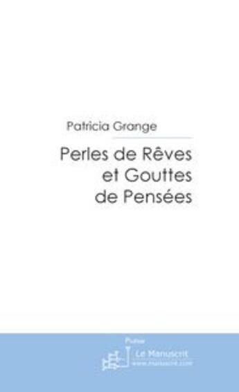 Couverture du livre « Perles de rêves et gouttes de pensées » de Grange-P aux éditions Le Manuscrit