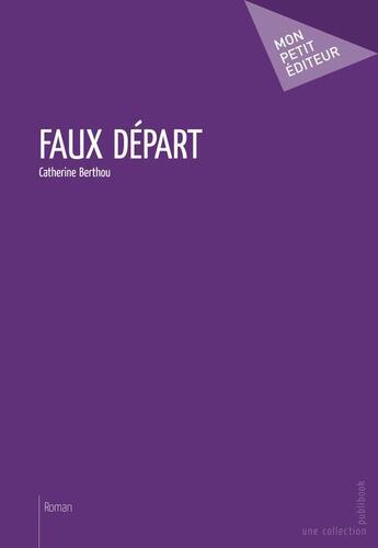 Couverture du livre « Faux départ » de Catherine Berthou aux éditions Publibook