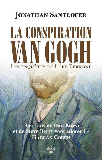 Couverture du livre « La conspiration Van Gogh : Les enquêtes de Luke Perrone » de Jonathan Santlofer aux éditions Cherche Midi