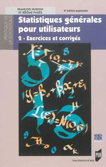 Couverture du livre « Statistiques générales pour utilisateurs t.2 ; exercices et corrigés (2e édition) » de Francois Husson et Jerome Pages aux éditions Pu De Rennes