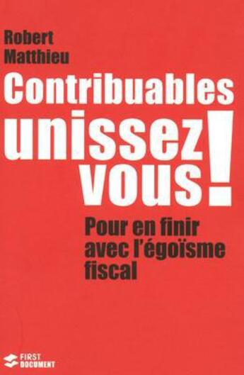 Couverture du livre « Contribuables, unissez vous » de Robert Matthieu aux éditions First