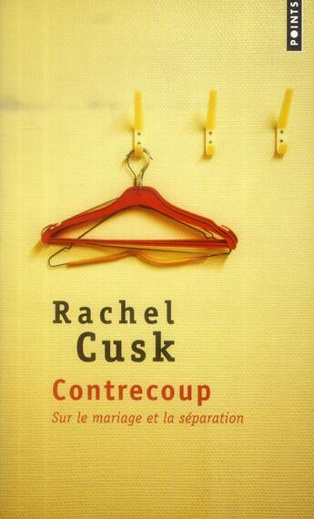 Couverture du livre « Contrecoup ; sur le mariage et la séparation » de Rachel Cusk aux éditions Points
