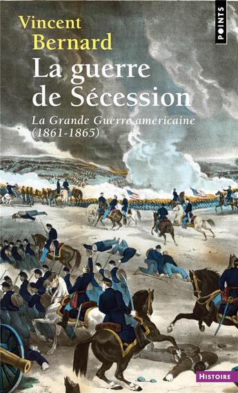 Couverture du livre « La Guerre de Sécession : La Grande Guerre américaine (1861-1865) » de Vincent Bernard aux éditions Points