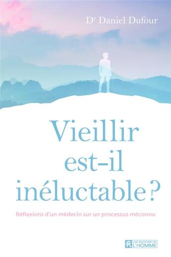 Couverture du livre « Vieillir est-il inéluctable ? » de Daniel Dufour aux éditions Editions De L'homme