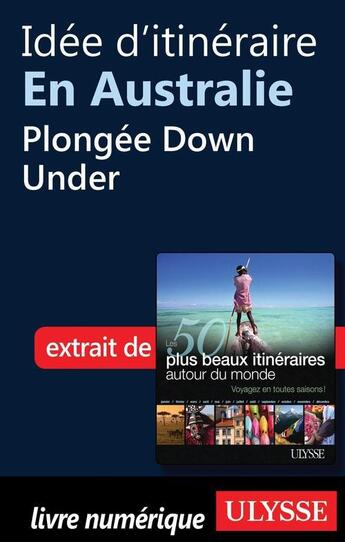 Couverture du livre « Idée d'itinéraire en Australie : plongée Down Under » de  aux éditions Ulysse