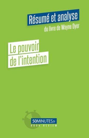 Couverture du livre « Le pouvoir de l'intention : résumé et analyse du livre de Wayne Dyer » de Constant Vincent aux éditions 50minutes.fr