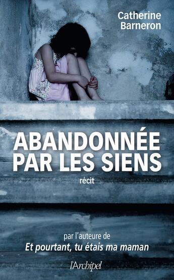 Couverture du livre « Abandonnée par les siens » de Catherine Barneron et Elisabeth Segard aux éditions Archipel