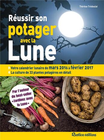 Couverture du livre « Réussir son potager avec la lune (édition 2016/2017) » de Therese Tredoulat aux éditions Rustica