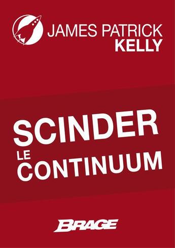 Couverture du livre « Scinder le continuum » de James Patrick Kelly aux éditions Brage