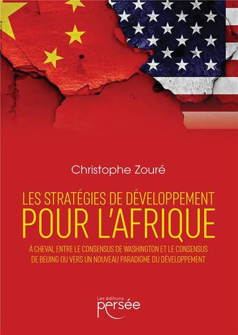 Couverture du livre « Les stratégies de développement pour l'Afrique à cheval entre le consensus de Washington et le consensus de Beijing ou vers un nouveau paradigme du développement » de Christophe Zoure aux éditions Persee