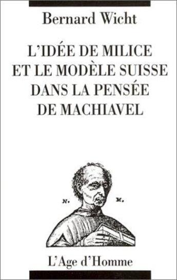 Couverture du livre « Idee De Milice & Modele Suisse Dans Pensee Machi » de Bernard Wicht aux éditions L'age D'homme