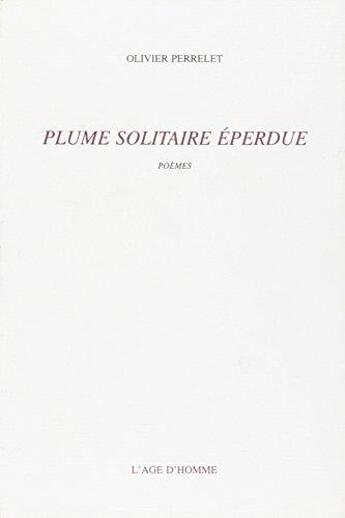 Couverture du livre « Plume solitaire eperdue » de Perrelet Olivier aux éditions L'age D'homme